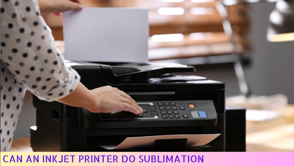 An inkjet printer cannot perform sublimation.