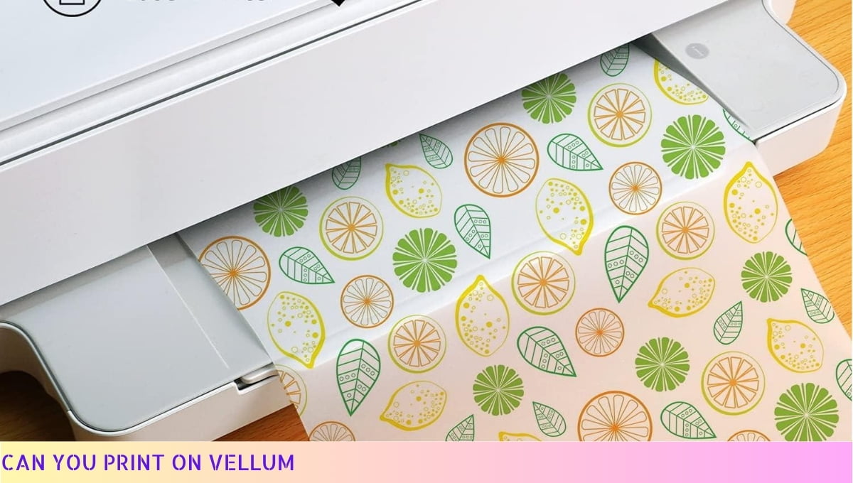 Can You Print On Vellum