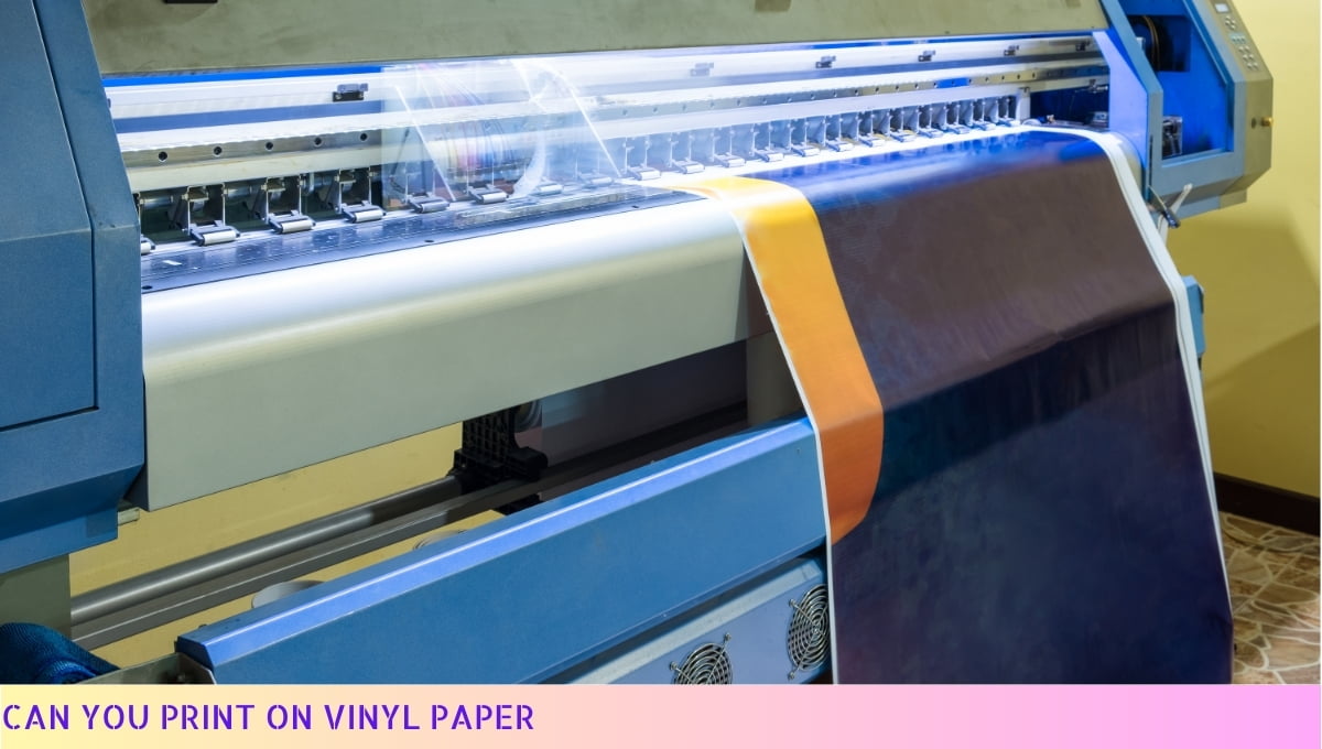 Can You Print On Vinyl Paper