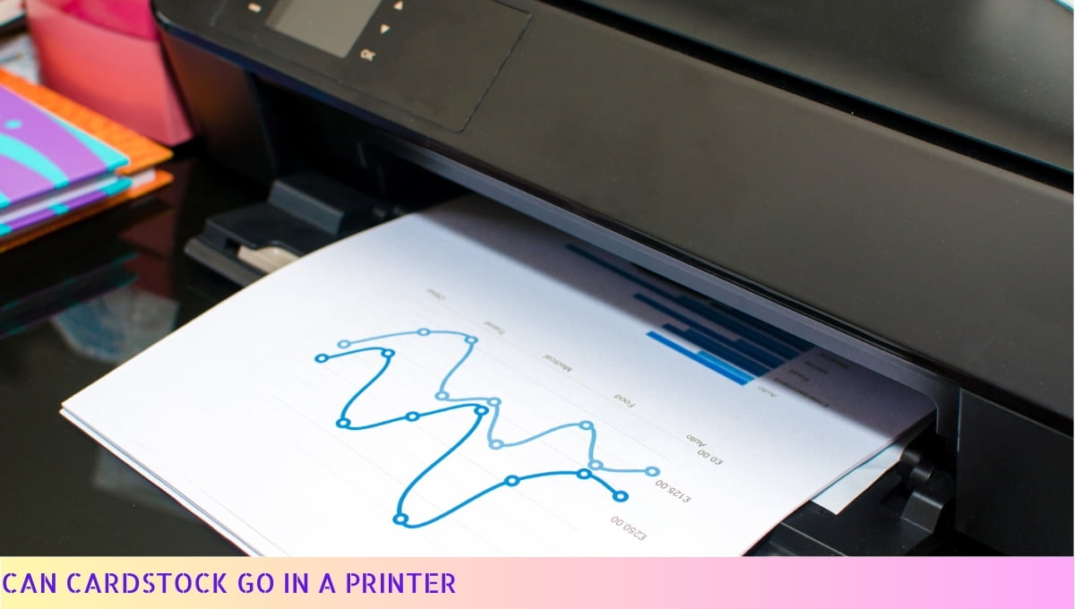 Can Cardstock Go in a Printer