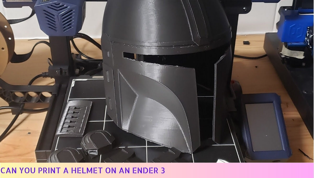 Can You Print A Helmet On An Ender 3