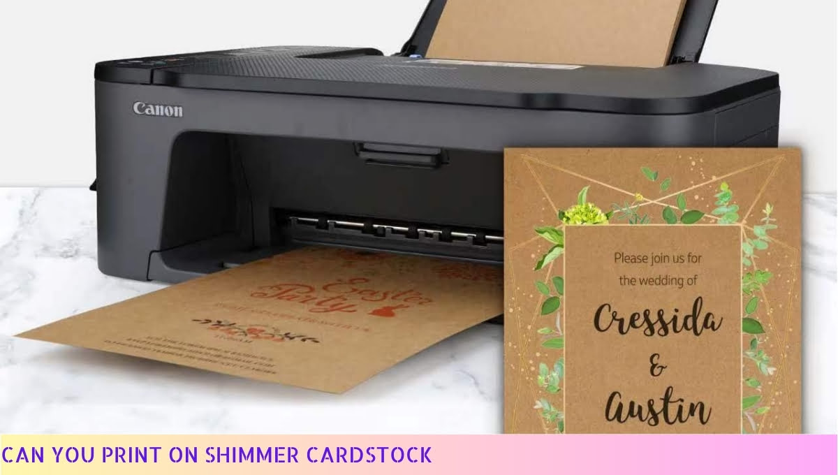 Can You Print On Shimmer Cardstock