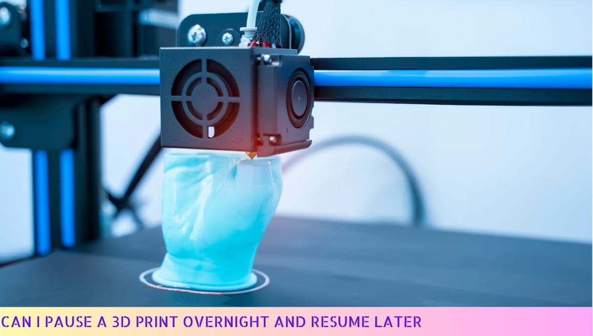 Can I Pause a 3D Print Overnight and Resume Later