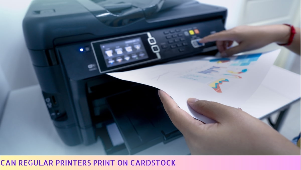 Can Regular Printers Print On Cardstock