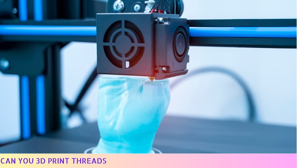 Can You 3D Print Threads