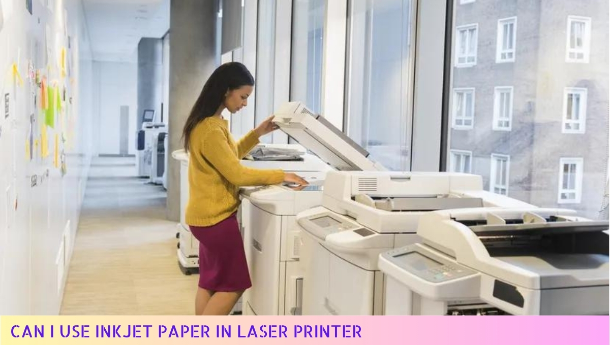 Can I Use Inkjet Paper in Laser Printer Tips for 2024 Printing Success