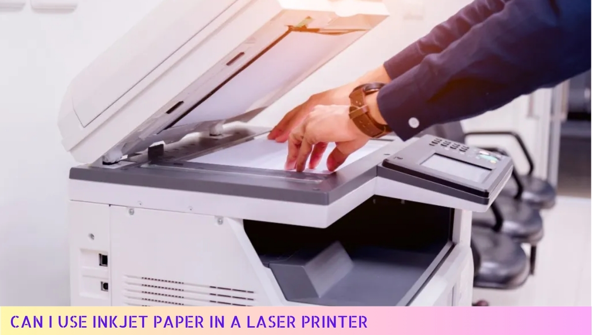 Can I Use Inkjet Paper in a Laser Printer