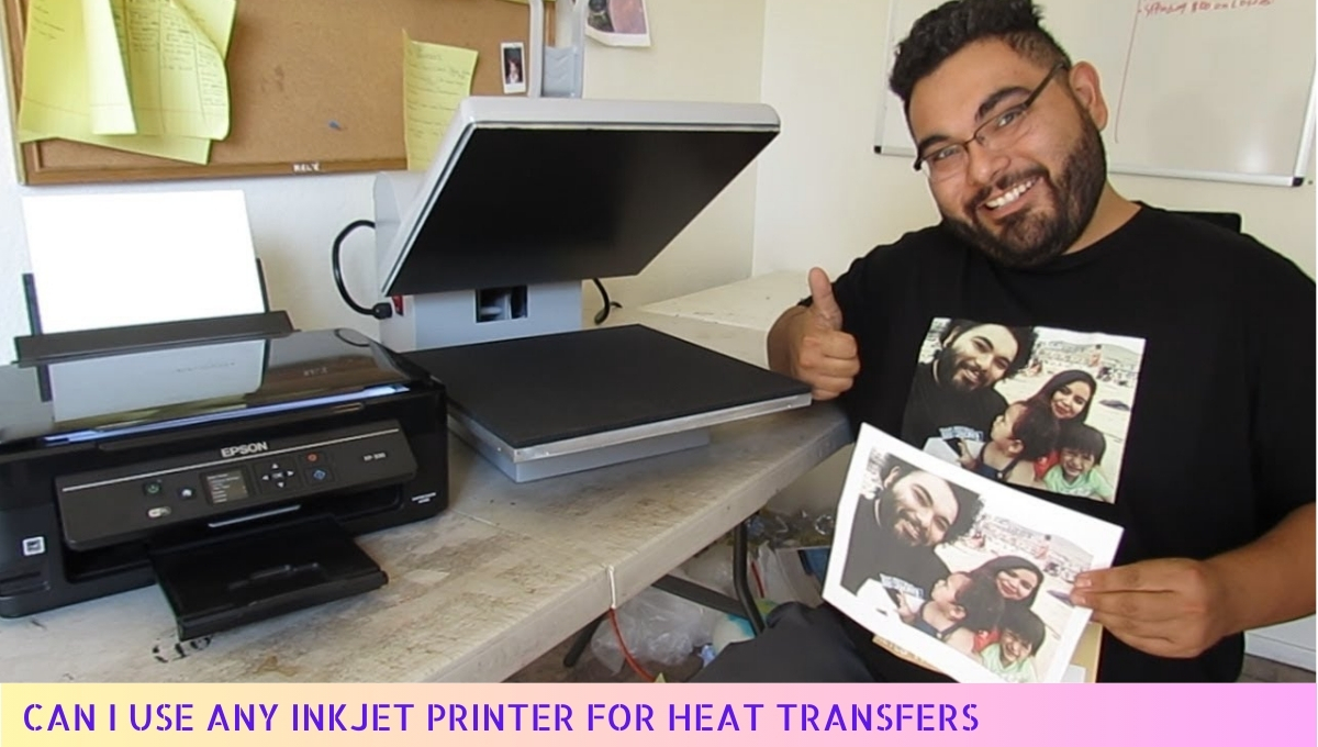 Can I Use Any Inkjet Printer for Heat Transfers in 2024 A Guide