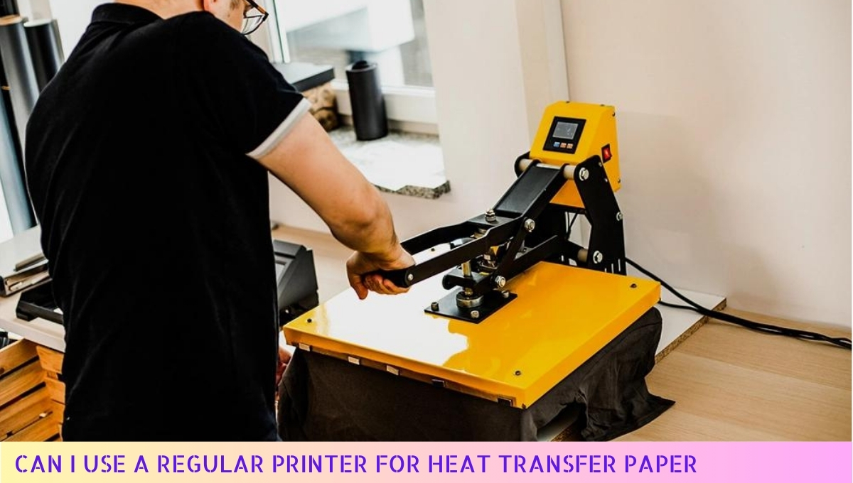 Can I Use a Regular Printer for Heat Transfer Paper in 2024 Tips Inside